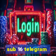 sub 16 telegram